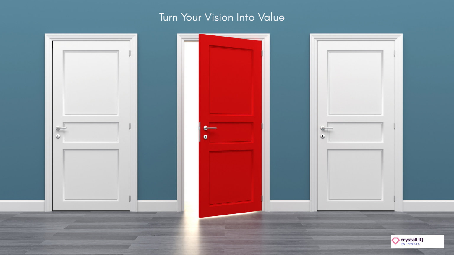 A blue-walled room with three doors beneath the words “Turn Your Vision Into Value.” The two outer doors are closed and white, while the centre door is bright red and partly open, revealing a strong light from behind. The crystalLIQ Pathways logo appears in the bottom-right corner, symbolising opportunity, strategic direction and choosing the right path forward.